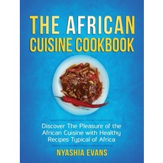 The African Cuisine Cookbook: Discover The Pleasure of The African Cuisine With Healthy Recipes Typi... Hardcover, African Cuisin Cookbooks, English, 9781802672206