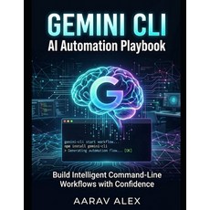 (영문도서)Gemini CLI AI Automation Playbook: Build Intelligent Command-Line Workflows with... Paperback, Independently Published, English, 9798188914998