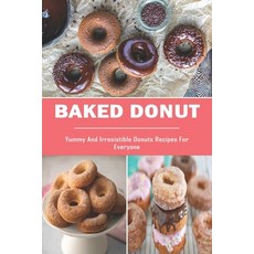 Baked Donut: Yummy And Irresistible Donuts Recipes For Everyone: Donuts Recipes Cookbook Paperback, Independently Published, English, 9798705631919