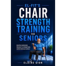 (영문도서)El-Fit's Chair Strength Training for Seniors: Seated Exercises Proven to Strengt... Paperback, Independently Published, English, 9798188584542