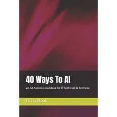 (英文圖書)40 Ways To AI: 40 AI Automation Ideas for IT Software & Services 平裝版, Independently Published, 英文