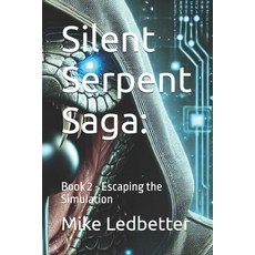(영문도서) Silent Serpent Saga: Book 2 - Escaping the Simulation Paperback, Independently Published, English, 9798338817469