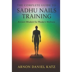 (英文圖書)The Complete Guide to Sadhu Nails Training: Ancient Wisdom for Modern Wellness 平裝版, Independently Published, 英文