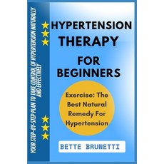 (영문도서)Hypertension Therapy for Beginners: Your Step-BY-Step Plan TO Take Control OF Hy... Paperback, Independently Published, English, 9798286252985