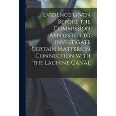 (영문도서) Evidence Given Before the Commission Appointed to Investigate Certain Matters in Connection W... Paperback, Legare Street Press, English, 9781015366213