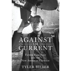 (영문도서)Against the Current: Father Tom Oddo and the New American Catholic Hardcover, Unencumbered Press, English, 9798986566450