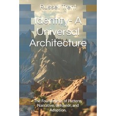 (영문도서)Identity- A Universal Architecture: The Foundations of Pattern Narrative Behav... Paperback, Independently Published, English, 9798242802148