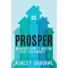 (영문도서) Prosper: An Insider's Guide To Investing In Off Plan Property Paperback, Clink Street Publishing, English, 9781914498664