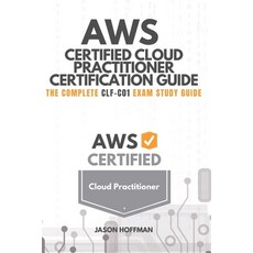 Aws Certified Cloud Practitioner Certification Guide: The Complete CLF-C01 Exam Study Guide Paperback, Independently Published