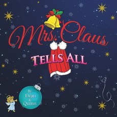 (영문도서)Mrs. Claus Tells All: by Evan & Quinn Paperback, Independently Published, English, 9798366733953