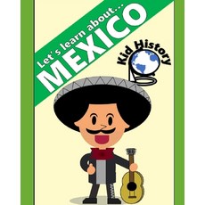 Let's Learn About Mexico: Kid History: Making learning fun! Paperback, Independently Published