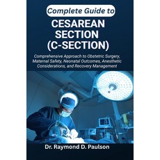(영문도서)Complete Guide to Cesarean Section (C-Section): Comprehensive Approach to Obstet... Paperback, Independently Published, English, 9798267747912
