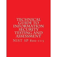 (영문도서) NIST SP 800-115 Technical Guide to Information Security Testing and Assessment: NiST SP 800-115 Paperback, Createspace Independent Pub..., English, 9781548071707