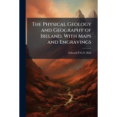 (영문도서)The Physical Geology and Geography of Ireland. With Maps and Engravings Paperback, Hutson Street Press, English, 9781024295306
