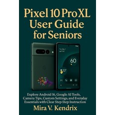 (영문도서)Pixel 10 Pro XL User Guide for Seniors: Explore Android 16 Google AI Tools Cam... Paperback, Independently Published, English, 9798267181273