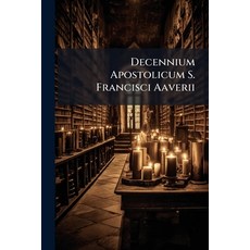 (영문도서)Decennium Apostolicum S. Francisci Aaverii Paperback, Nabu Press, English, 9781179906072