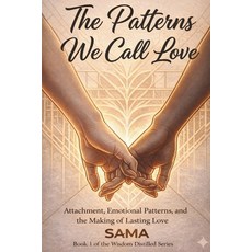 (영문도서)The Patterns We Call LOVE: Attachment Emotional Patterns and the Making of Las... Paperback, Independently Published, English, 9798243826891