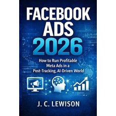 (英文圖書)Facebook Ads 2026: How to Run Profitable Meta Ads in a Post-Tracking AI-Driven... 平裝版, Independently Published, English