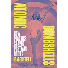 (영문도서)Atomic Bombshells: How Plastics Shaped Postwar Bodies Hardcover, Duke University Press, English, 9781478029656