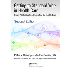 (영문도서) Getting to Standard Work in Health Care: Using TWI to Create a Foundation for Quality Care Hardcover, Productivity Press, English, 9780367473938