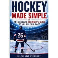 (영문도서)Hockey Made Simple: The Absolute Beginner's Guide to NHL Rules in 2026 Paperback, Independently Published, English, 9798184698557