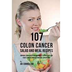 (영문도서) 107 Colon Cancer Salad and Meal Recipes: Improve Your Nutrition Naturally to Prevent and Figh... Paperback, Live Stronger Faster, English, 9781635318616
