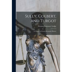 (영문도서) Sully Colbert and Turgot; a Chapter in French Economic History Paperback, Hassell Street Press, English, 9781015252141