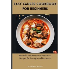 (영문도서) Easy Cancer Cookbook for Beginners: Flavorful and Nutritious Anticancer Recipes for Strength ... Paperback, Independently Published, English, 9798874328351