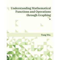 (영문도서) Understanding Mathematical Functions and Operations through Graphing Paperback, Sentia Publishing, English, 9798990713192