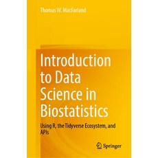 (영문도서) Introduction to Data Science in Biostatistics: Using R the Tidyverse Ecosystem and APIs Hardcover, Springer, English, 9783031463822
