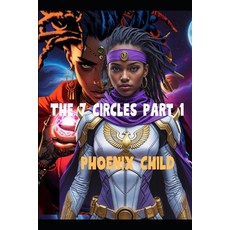 (영문도서)The 7 Circles: Part 1: Phoenix Child Paperback, Independently Published, English, 9798289798480