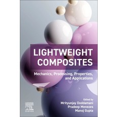 (영문도서)Lightweight Composites: Mechanics Processing Properties and Applications Paperback, Elsevier, English, 9780443188527