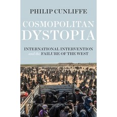 Cosmopolitan dystopia: International intervention and the failure of the West Paperback, Manchester University Press