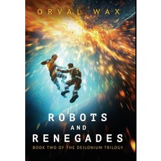 (英文圖書)Robots and Renegades: Book 2 of The Deilonium Trilogy: Book 2 of The Deilonium T... 精裝版, Diving Boy Books, 英文
