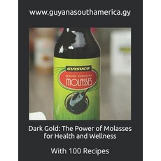 (영문도서) Dark Gold: The Power of Molasses for Health and Wellness: With 100 Recipes Paperback, Independently Published, English, 9798301537202