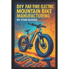(영문도서)DIY Fat-Tire Electric Mountain Bike Manufacturing: Build Rugged E-Bikes for Trai... Paperback, Independently Published, English, 9798245040035