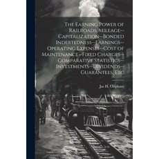 (영문도서) The Earning Power of Railroads Mileage--Capitalization--Bonded Indebtedness--Earnings--Opera... Paperback, Legare Street Press, English, 9781022818200
