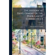 (영문도서)The Historical Development Of The Poor Law Of Connecticut; Volume 22 Paperback, Nabu Press, English, 9781179301211