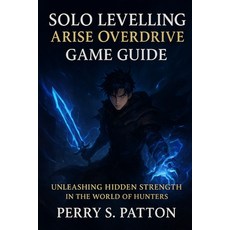 (영문도서)Solo Levelling Arise Overdrive Game Guide: Unleashing Hidden Strength in the Wor... Paperback, Independently Published, English, 9798270901790