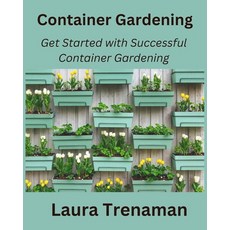 (영문도서) Container Gardening: Get Started with Successful Container Gardening Paperback, Independently Published, English, 9798872317418