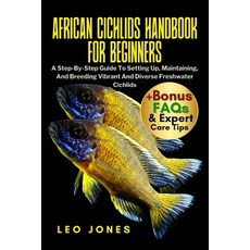 (영문도서)African Cichlids Handbook for Beginners: A Step-By-Step Guide To Setting Up Mai... Paperback, Independently Published, English, 9798262212491