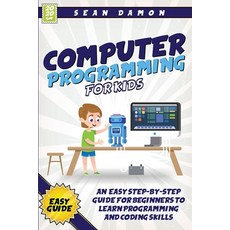 Computer Programming for Kids: An Easy Step-by-Step Guide for Beginners to Learn Programming and Cod... Paperback, Siviero Publishing Ltd, English, 9781838270025