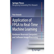 Application of FPGA to Real‐time Machine Learning: Hardware Reservoir Computers and Software I... Hardcover, Springer