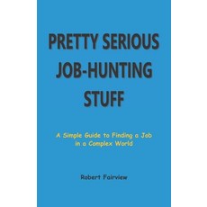 (영문도서) Pretty Serious Job-Hunting Stuff: A Simple Guide to Finding a Job in a Complex World Paperback, Independently Published, English, 9798423768980