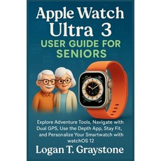 (英文圖書)Apple Watch Ultra 3 User Guide For Seniors: Explore Adventure Tools Navigate wi... 平裝版, Independently Published, 英文