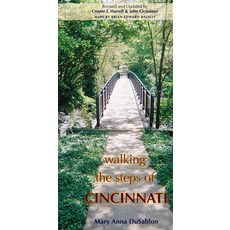 Walking the Steps of Cincinnati: A Guide to the Queen City's Scenic & Historic Secrets Paperback, Ohio University Press
