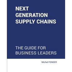 Next generation supply chains: The guide for business leaders Paperback, Choir Press