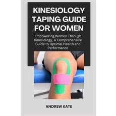 (영문도서) Kinesiology Taping Guide for Women: Empowering Women Through Kinesiology A Comprehensive Gui... Paperback, Independently Published, English, 9798868480737