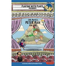 (영문도서) J.M. Barrie's Peter Pan for Kids: 3 Short Melodramatic Plays for 3 Group Sizes Paperback, Playing with Plays, English, 9781954571280