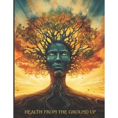 (영문도서) Health From The Ground Up Paperback, Independently Published, English, 9798866859061